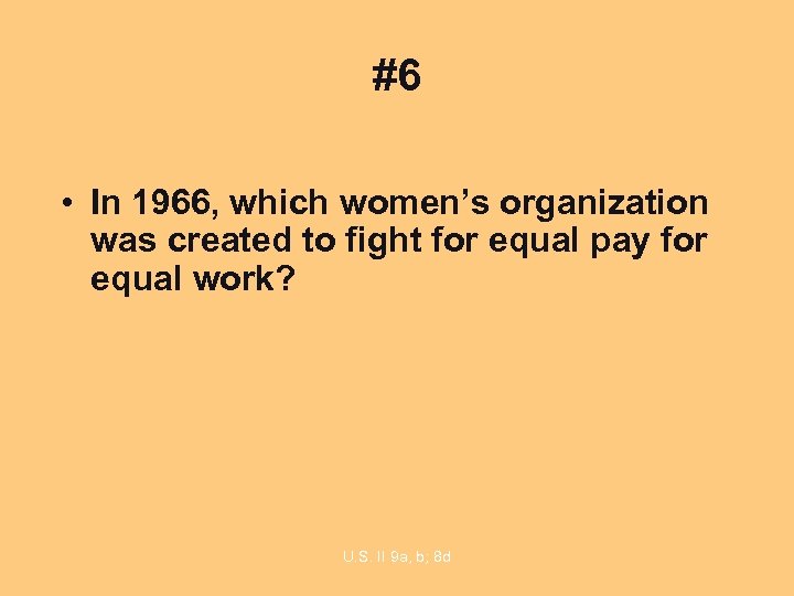 #6 • In 1966, which women’s organization was created to fight for equal pay