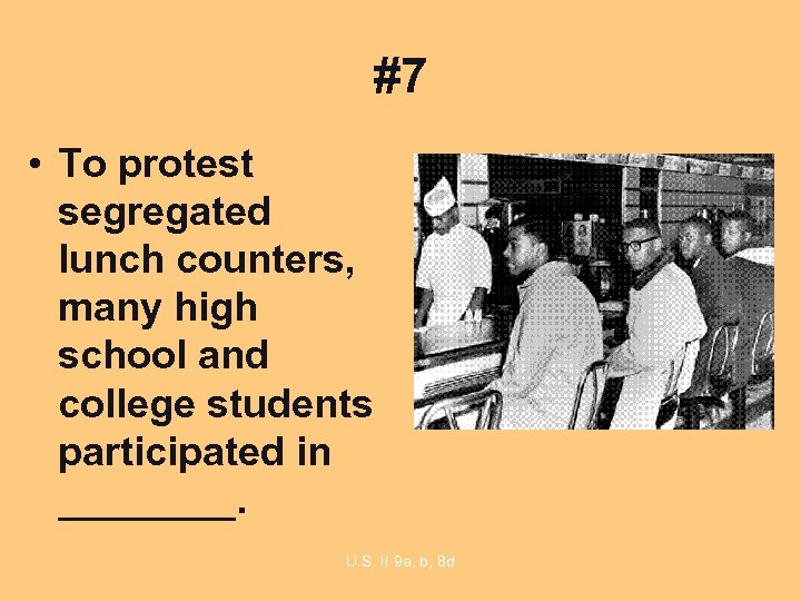 #7 • To protest segregated lunch counters, many high school and college students participated