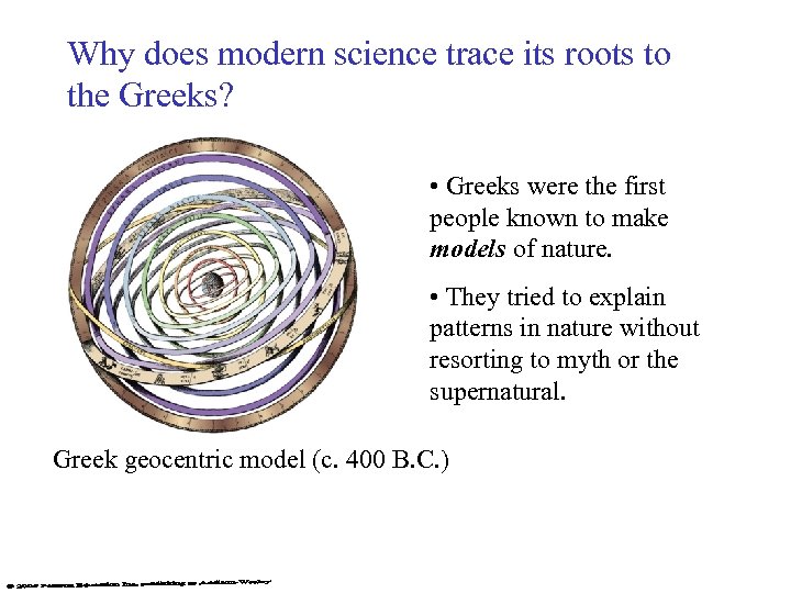 Why does modern science trace its roots to the Greeks? • Greeks were the