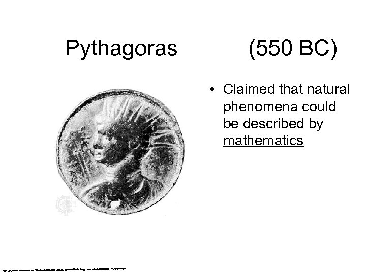 Pythagoras (550 BC) • Claimed that natural phenomena could be described by mathematics 