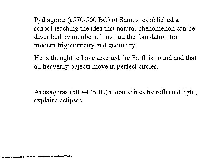 Pythagoras (c 570 -500 BC) of Samos established a school teaching the idea that