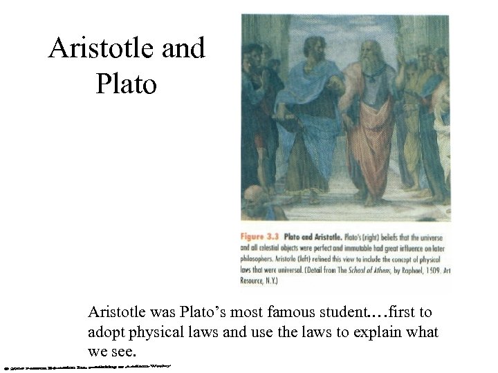 Aristotle and Plato Aristotle was Plato’s most famous student. …first to adopt physical laws