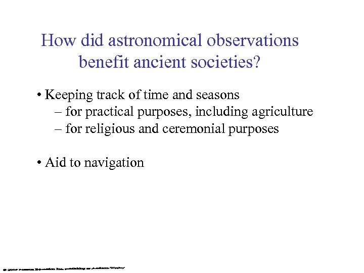 How did astronomical observations benefit ancient societies? • Keeping track of time and seasons