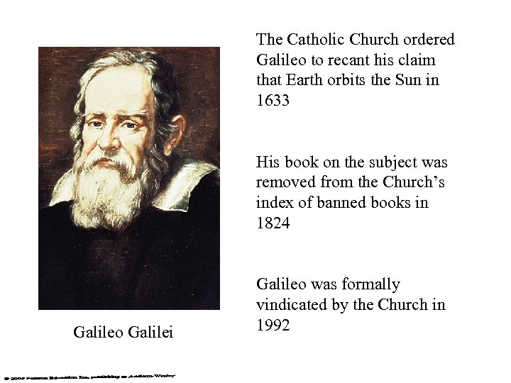 The Catholic Church ordered Galileo to recant his claim that Earth orbits the Sun