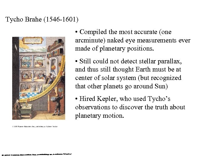 Tycho Brahe (1546 -1601) • Compiled the most accurate (one arcminute) naked eye measurements