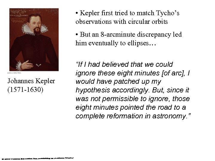  • Kepler first tried to match Tycho’s observations with circular orbits • But