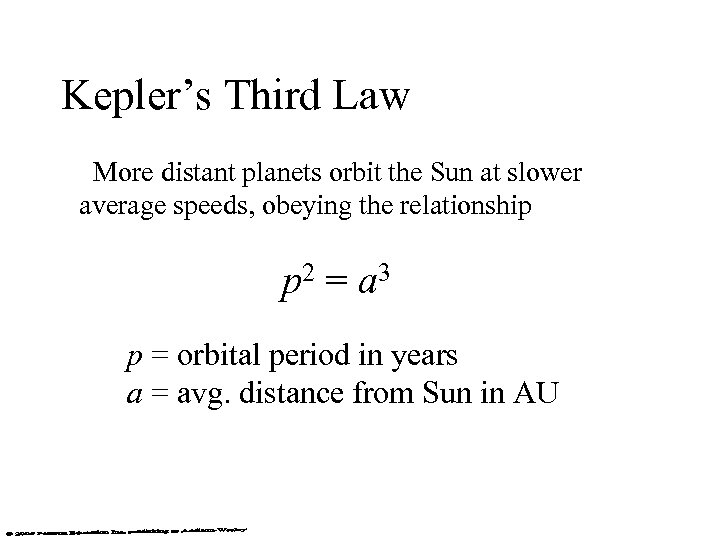 Kepler’s Third Law More distant planets orbit the Sun at slower average speeds, obeying