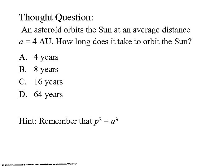 Thought Question: An asteroid orbits the Sun at an average distance a = 4