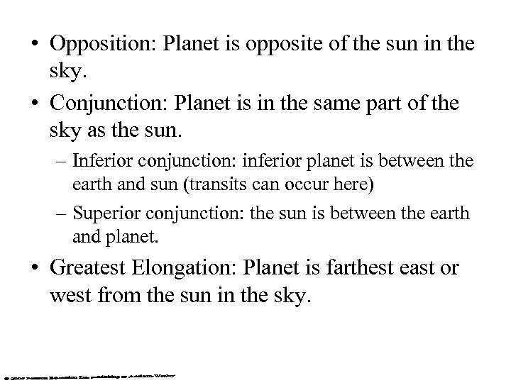  • Opposition: Planet is opposite of the sun in the sky. • Conjunction: