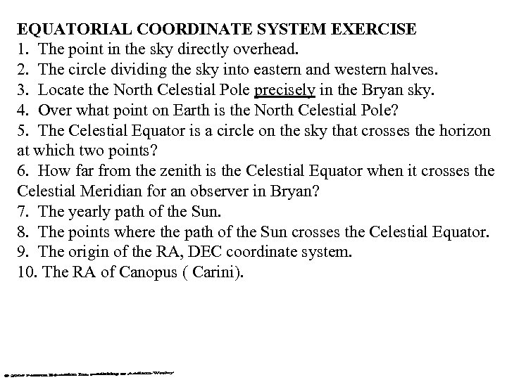 EQUATORIAL COORDINATE SYSTEM EXERCISE 1. The point in the sky directly overhead. 2. The