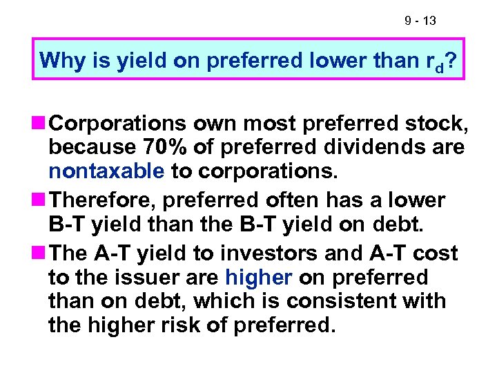 9 - 13 Why is yield on preferred lower than rd? n Corporations own
