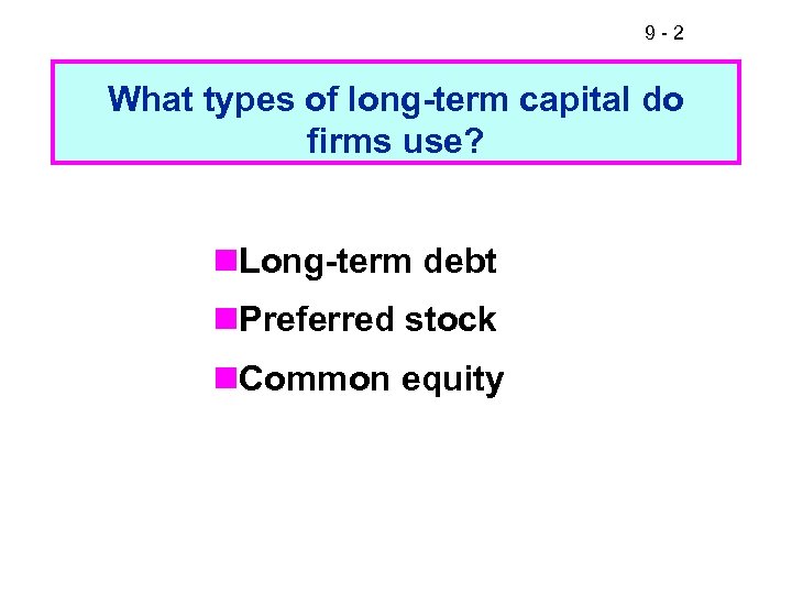 9 -2 What types of long-term capital do firms use? n. Long-term debt n.