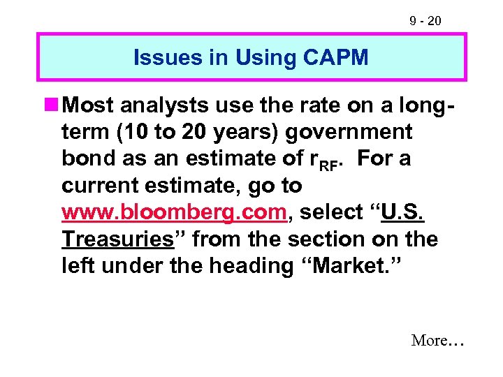 9 - 20 Issues in Using CAPM n Most analysts use the rate on