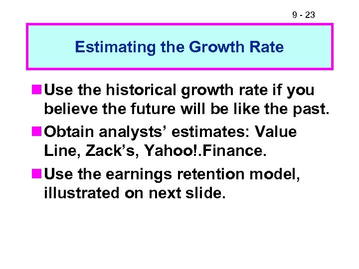 9 - 23 Estimating the Growth Rate n Use the historical growth rate if