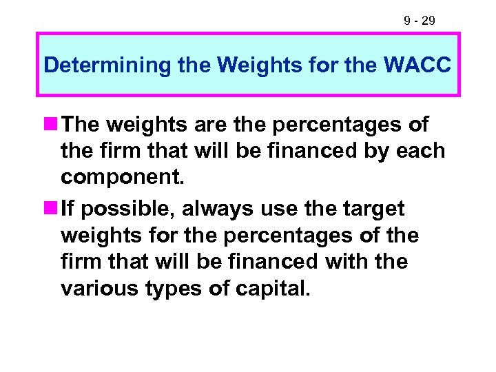 9 - 29 Determining the Weights for the WACC n The weights are the