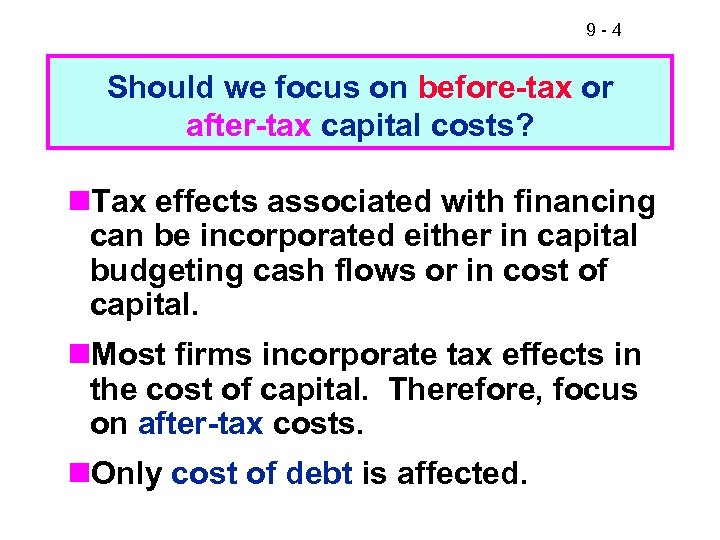 9 -4 Should we focus on before-tax or after-tax capital costs? n. Tax effects