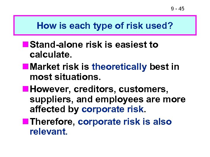 9 - 45 How is each type of risk used? n Stand-alone risk is