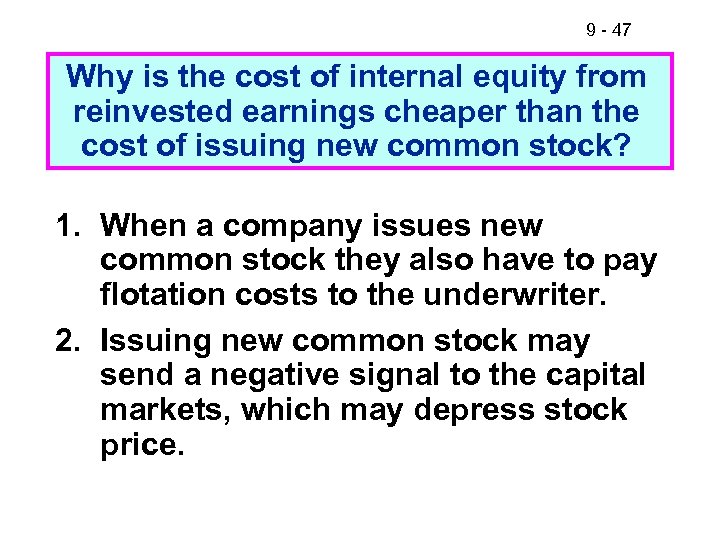 9 - 47 Why is the cost of internal equity from reinvested earnings cheaper
