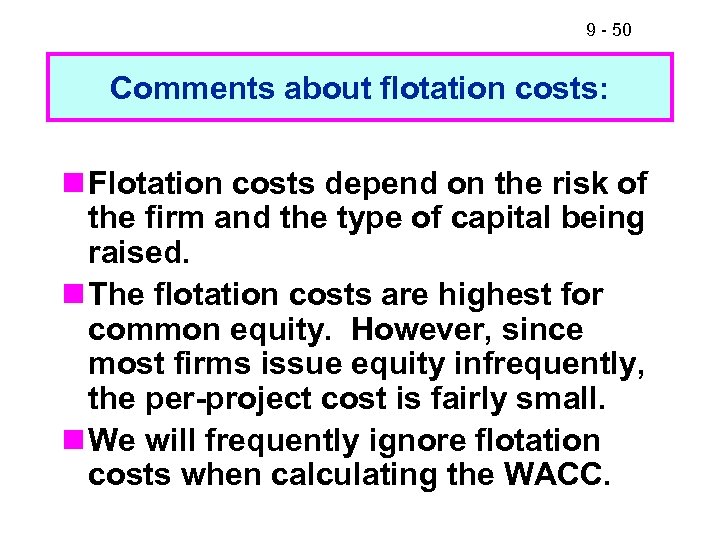 9 - 50 Comments about flotation costs: n Flotation costs depend on the risk