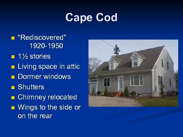Cape Cod n n n n “Rediscovered” 1920 -1950 1½ stories Living space in
