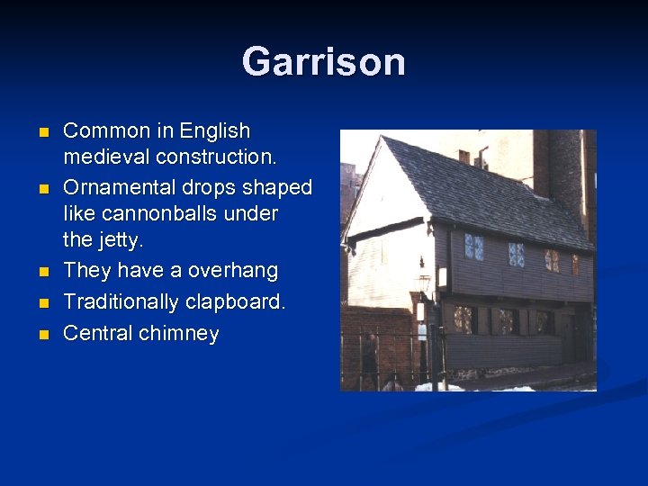 Garrison n n Common in English medieval construction. Ornamental drops shaped like cannonballs under