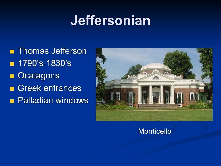 Jeffersonian n n Thomas Jefferson 1790’s-1830’s Ocatagons Greek entrances Palladian windows Monticello 