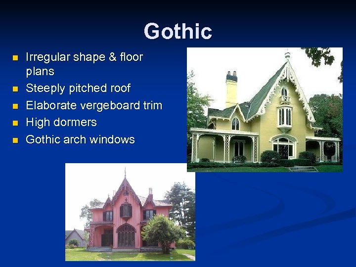 Gothic n n n Irregular shape & floor plans Steeply pitched roof Elaborate vergeboard