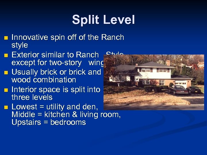 Split Level n n n Innovative spin off of the Ranch style Exterior similar