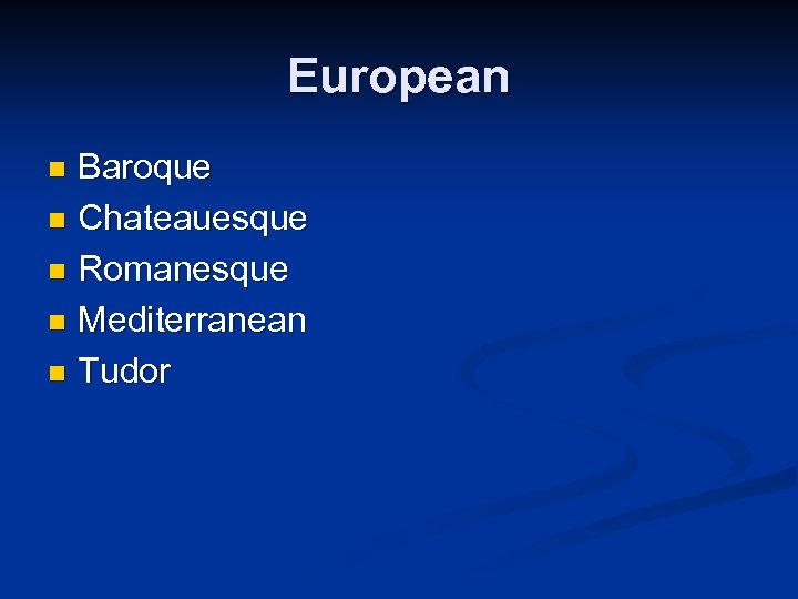 European Baroque n Chateauesque n Romanesque n Mediterranean n Tudor n 