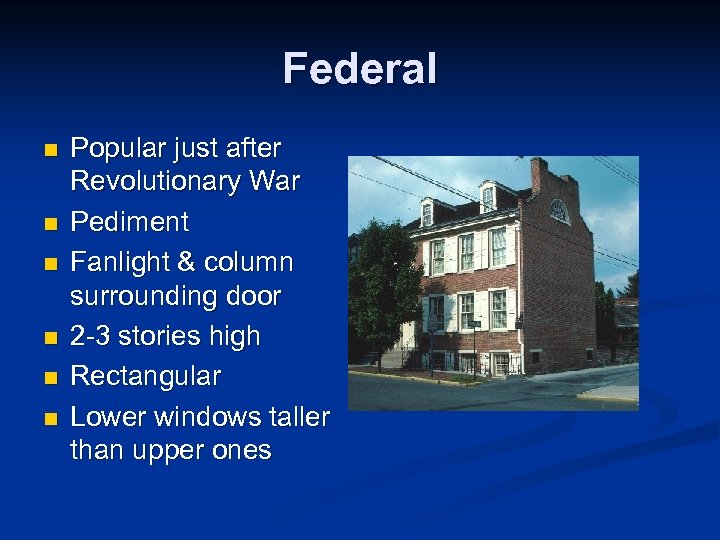 Federal n n n Popular just after Revolutionary War Pediment Fanlight & column surrounding