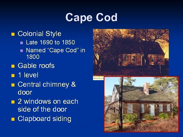 Cape Cod n Colonial Style n n n n Late 1690 to 1850 Named