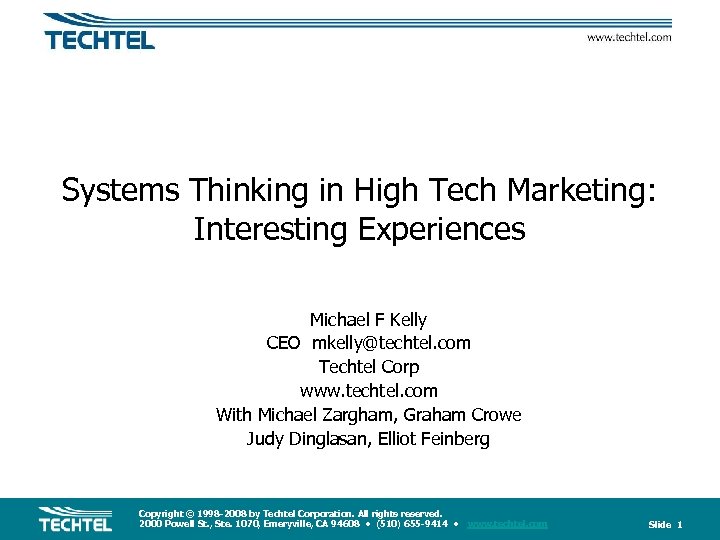 Systems Thinking in High Tech Marketing: Interesting Experiences Michael F Kelly CEO mkelly@techtel. com