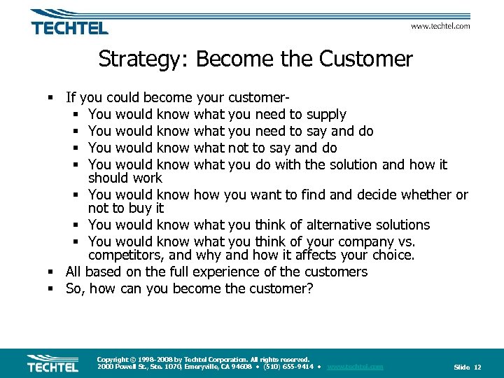 Strategy: Become the Customer § If you could become your customer§ You would know