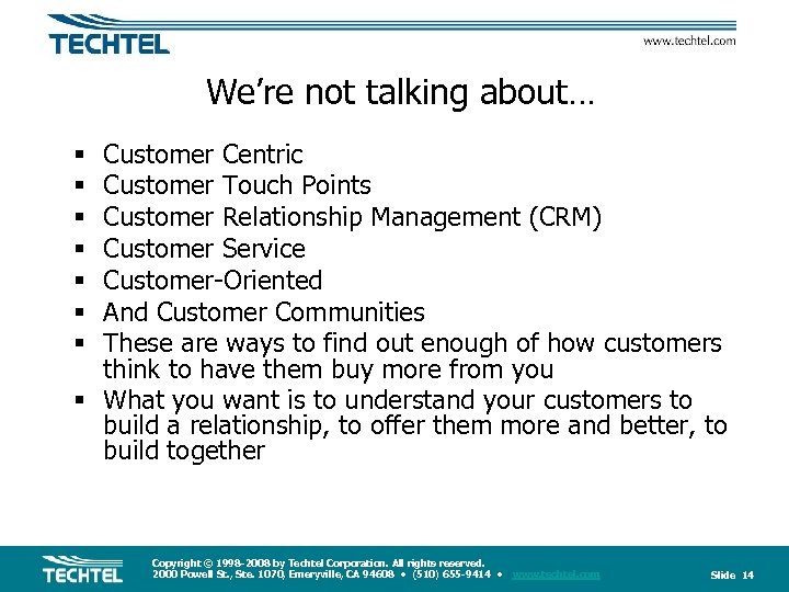 We’re not talking about… Customer Centric Customer Touch Points Customer Relationship Management (CRM) Customer