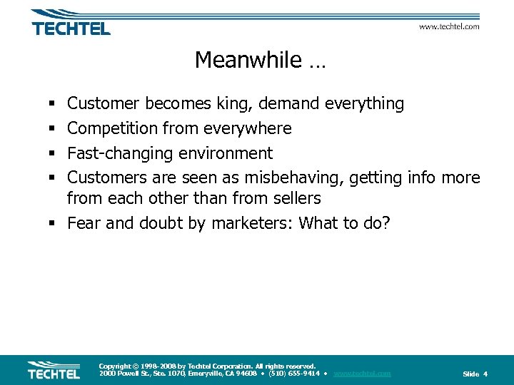 Meanwhile … Customer becomes king, demand everything Competition from everywhere Fast-changing environment Customers are