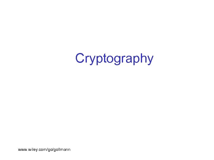 Cryptography www. wiley. com/go/gollmann 