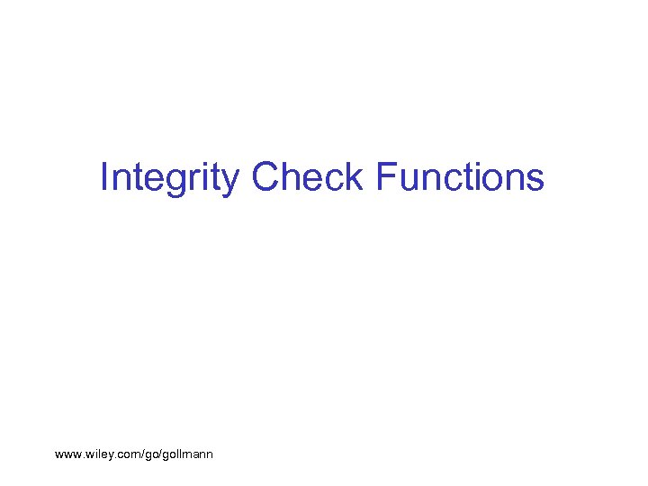 Integrity Check Functions www. wiley. com/go/gollmann 