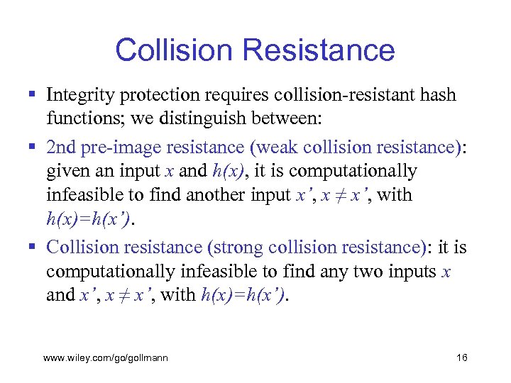 Collision Resistance § Integrity protection requires collision-resistant hash functions; we distinguish between: § 2