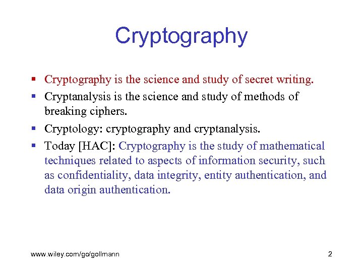 Cryptography § Cryptography is the science and study of secret writing. § Cryptanalysis is
