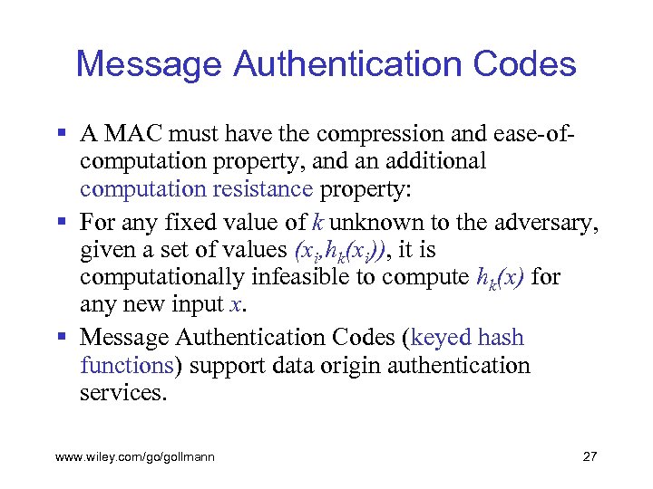 Message Authentication Codes § A MAC must have the compression and ease-ofcomputation property, and