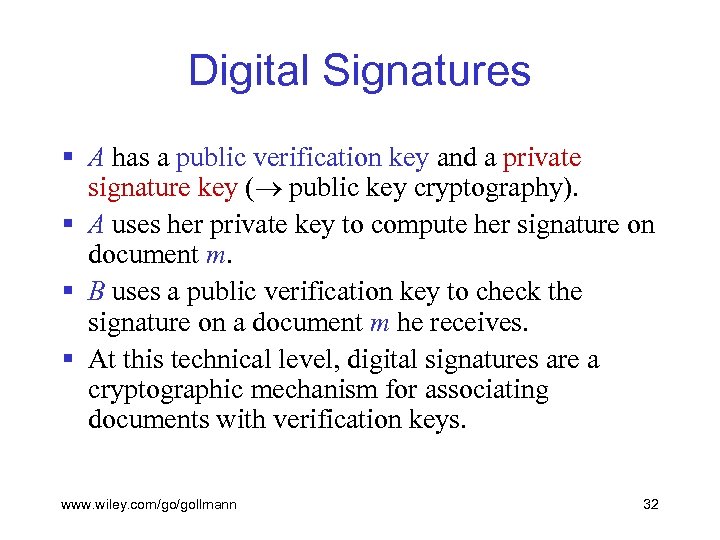 Digital Signatures § A has a public verification key and a private signature key