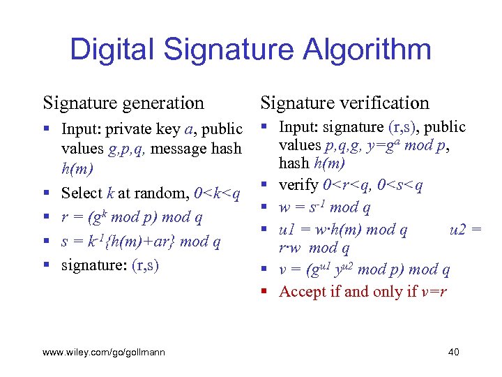 Digital Signature Algorithm Signature generation Signature verification § Input: private key a, public values