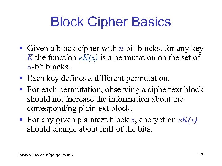 Block Cipher Basics § Given a block cipher with n-bit blocks, for any key