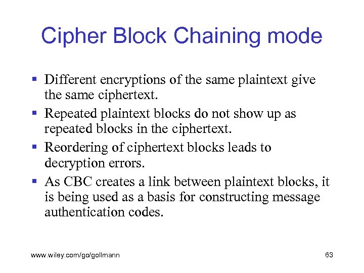 Cipher Block Chaining mode § Different encryptions of the same plaintext give the same