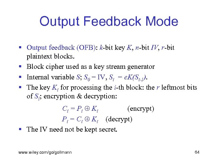 Output Feedback Mode § Output feedback (OFB): k-bit key K, n-bit IV, r-bit plaintext