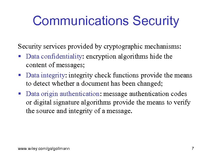 Communications Security services provided by cryptographic mechanisms: § Data confidentiality: encryption algorithms hide the