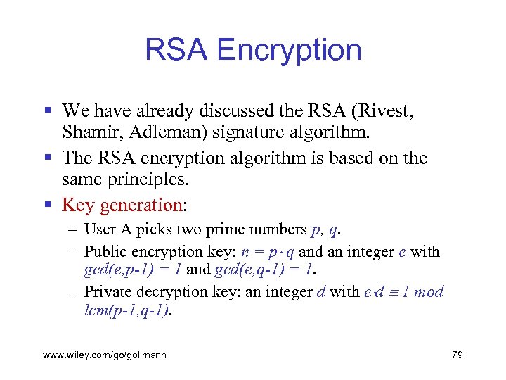 RSA Encryption § We have already discussed the RSA (Rivest, Shamir, Adleman) signature algorithm.