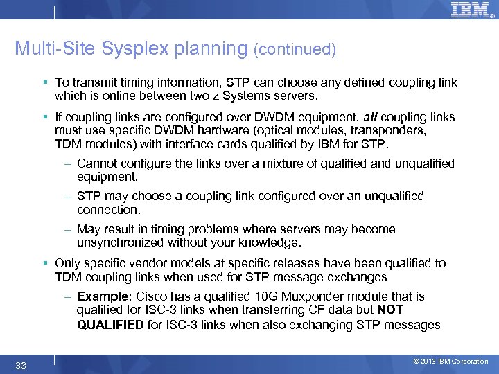 Multi-Site Sysplex planning (continued) § To transmit timing information, STP can choose any defined
