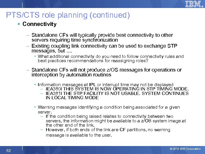 PTS/CTS role planning (continued) § Connectivity – Standalone CFs will typically provide best connectivity