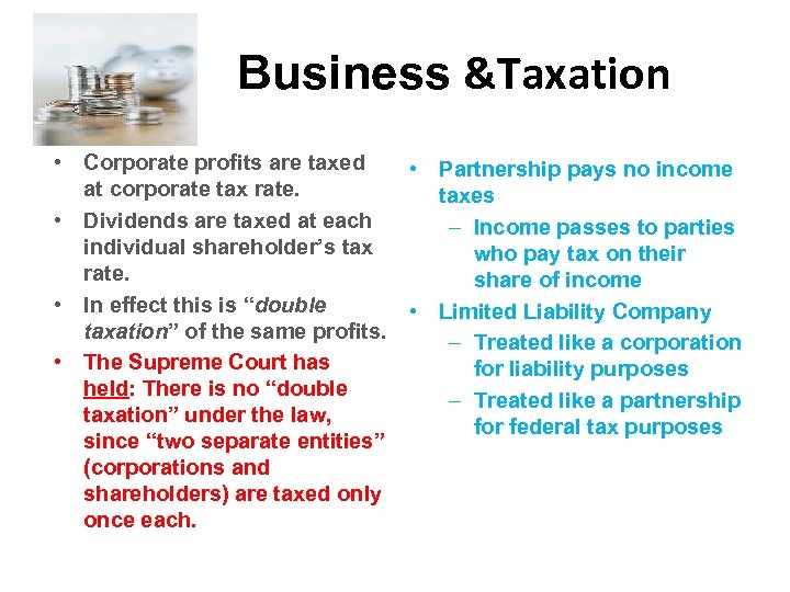 Business &Taxation • Corporate profits are taxed • Partnership pays no income at corporate